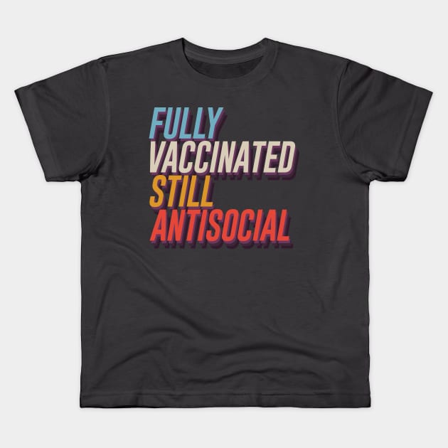 Fully Vaccinated Still Antisocial Kids T-Shirt by keithmagnaye